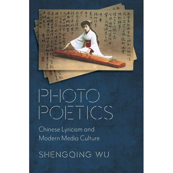 Global Chinese Culture Photo Poetics: Chinese Lyricism and Modern Media Culture, (Paperback)
