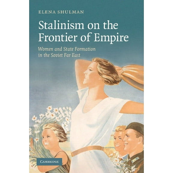 Stalinism on the Frontier of Empire: Women and State Formation in the Soviet Far East, (Paperback)