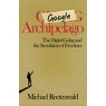 thumbnail image 1 of Pre-Owned Google Archipelago: The Digital Gulag and the Simulation of Freedom (Paperback) 1943003262 9781943003266, 1 of 1