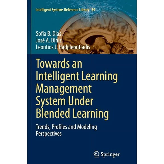 Intelligent Systems Reference Library Towards an Intelligent Learning Management System Under Blended Learning: Trends, Profiles and Modeling Perspectives, Book 59, (Paperback)