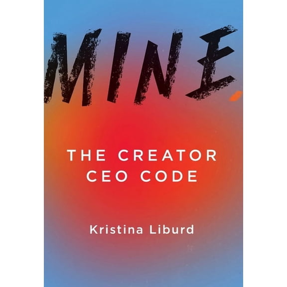 Mine.: The Creator CEO Code, (Hardcover)