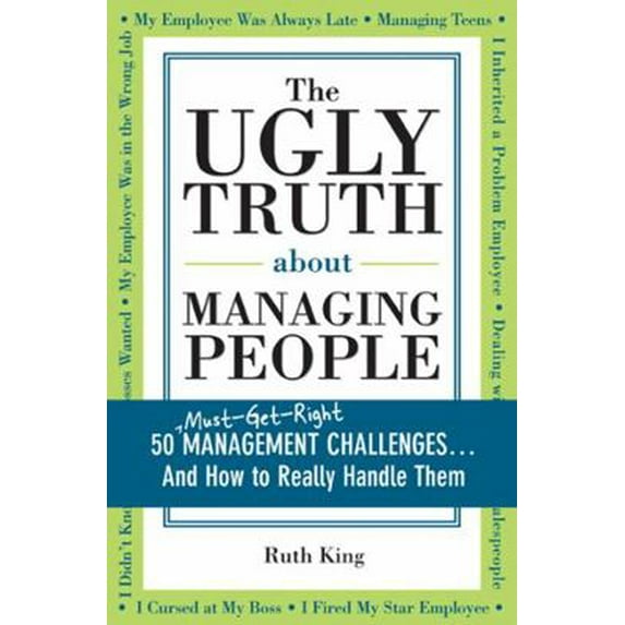 Pre-Owned The Ugly Truth about Managing People: 50 (Must-Get-Right) Management Challenges...and How to Really Handle Them (Paperback) 1402209134 9781402209130