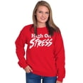 thumbnail image 3 of Sarcastic High on Stress Humor Sweatshirt for Men or Women Brisco Brands L, 3 of 6