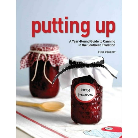 Putting Up: A Year-Round Guide to Canning in the Southern Tradition