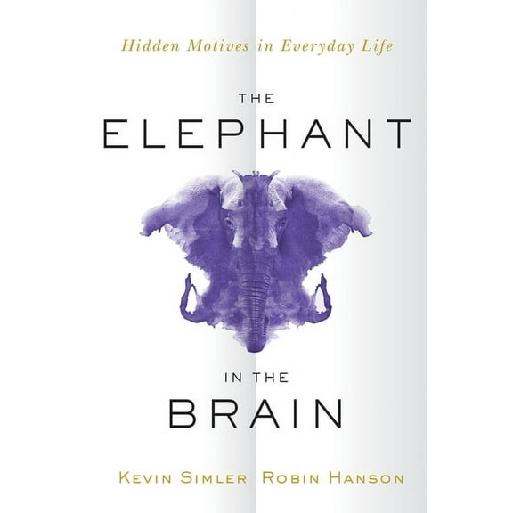 Elephant in the Brain: Hidden Motives in Everyday Life, (Paperback)