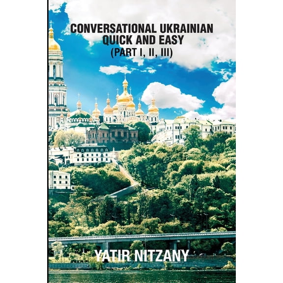 Conversational Ukrainian Quick and Easy: The Most Innovative Technique to Learn the Ukrainian Language, (Paperback)