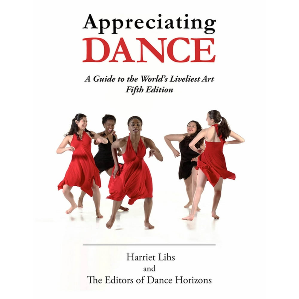 Appreciating Dance A Guide to the World's Liveliest Art (Edition 5