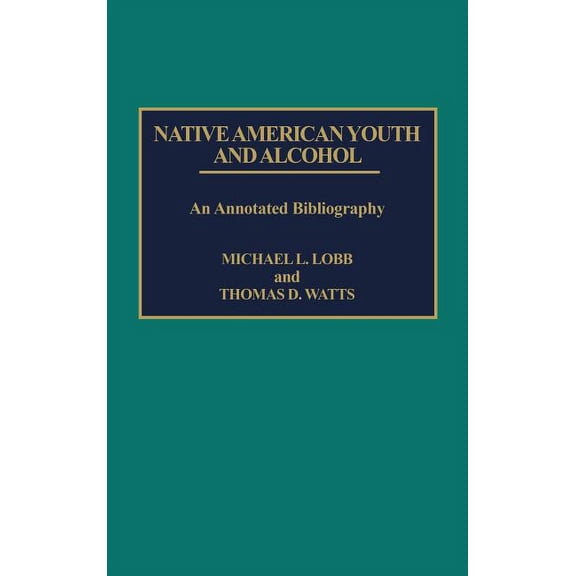 Bibliographies and Indexes in Sociology Native American Youth and Alcohol: An Annotated Bibliography, (Hardcover)