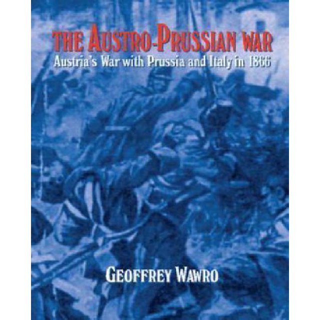 The Austro-Prussian War: Austria's War with Prussia and Italy in 1866