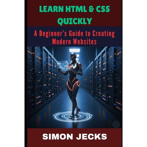 Code Accelerator: Learn Faster, Build Be Learn HTML & CSS Quickly: A Beginner's Guide to Creating Modern Websites, (Paperback)