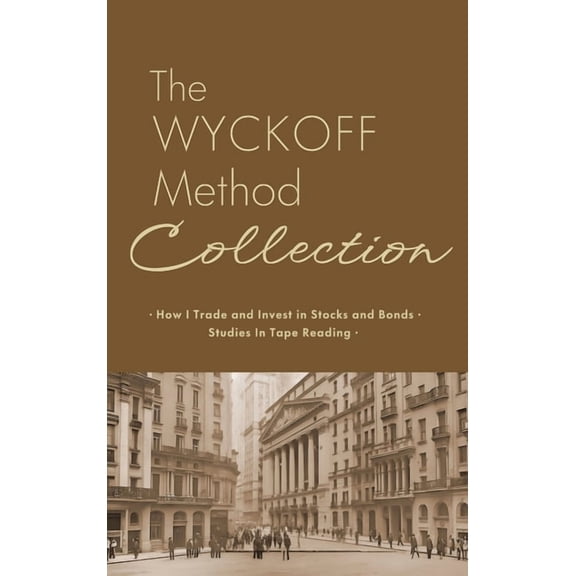 The Wyckoff Method Collection: How I Invest in Stocks and Bonds & Studies in Tape Reading, (Hardcover)