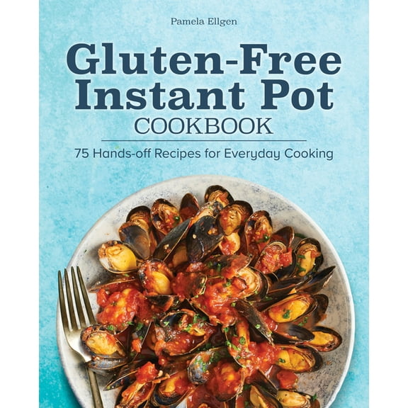 Gluten-Free Instant Pot Cookbook: 75 Hands-Off Recipes for Everyday Cooking, (Paperback)