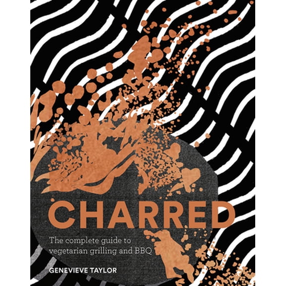 Pre-Owned Charred: The Complete Guide to Vegetarian Grilling and Barbecue (Hardcover) 178713427X 9781787134270