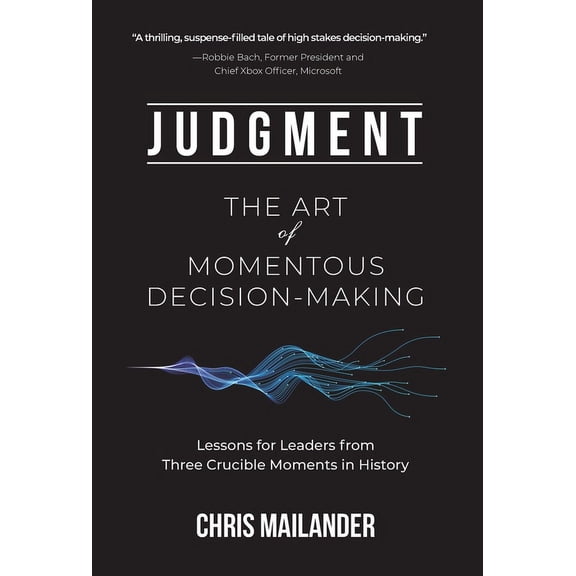 Judgment: The Art of Momentous Decision-Making, (Hardcover)