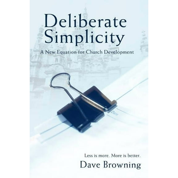 Deliberate Simplicity: A New Equation for Church Development (Paperback)