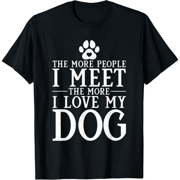 The more People i meet the more i love my Dog Puppy Lover T-Shirt