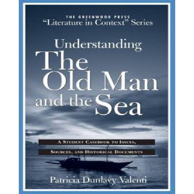 Understanding The Old Man and the Sea: A Student Casebook to Issues, Sources, and Historical Documents