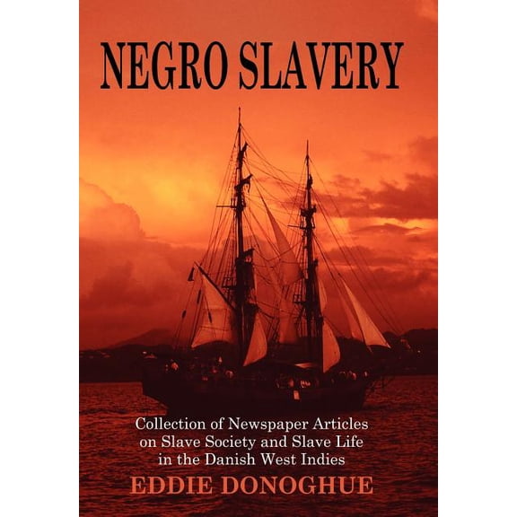 Negro Slavery: Slave Society and Slave Life in the Danish West Indies (Hardcover)