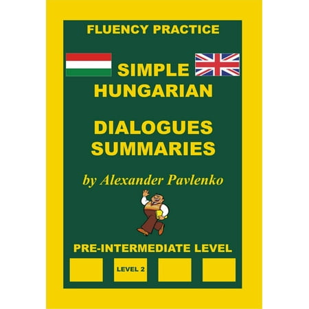 Hungarian-English, Simple Hungarian, Dialogues and Summaries, Pre-Intermediate Level -
