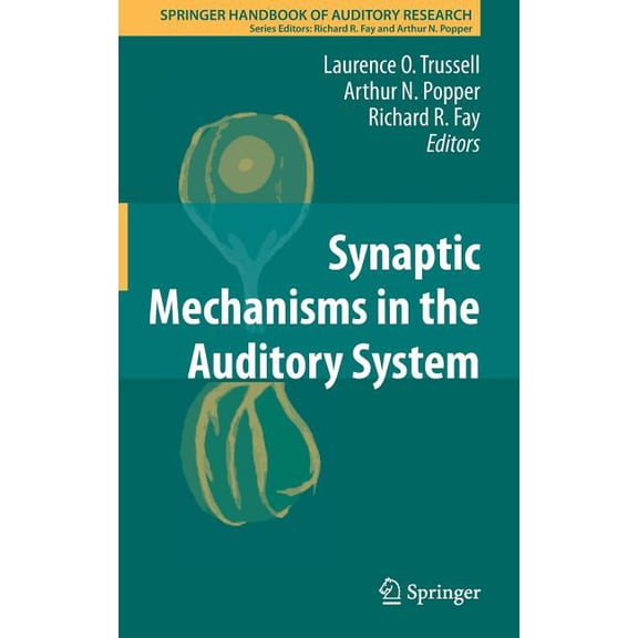 Springer Handbook of Auditory Research Synaptic Mechanisms in the Auditory System, Book 41, (Hardcover)