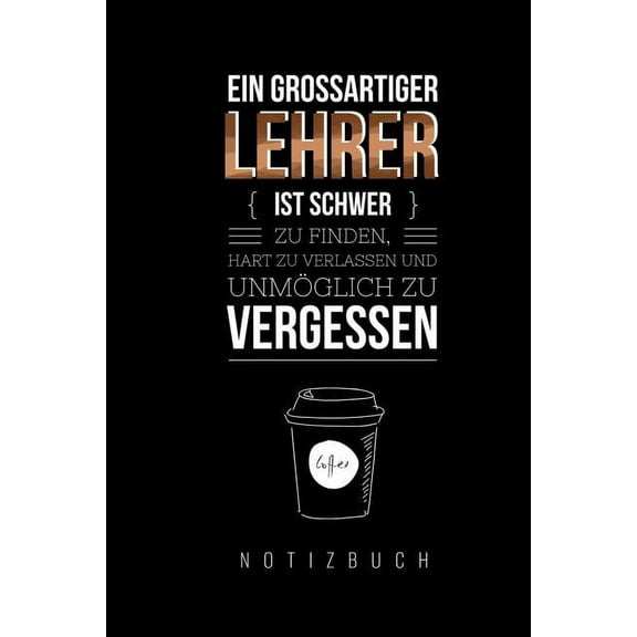 Ein Grossartiger Lehrer Ist Schwer Zu Finden, Hart Zu Verlassen Und Unmöglich Zu Vergessen Notizbuch (Paperback)