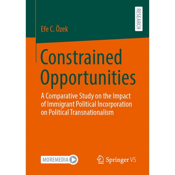 Constrained Opportunities: A Comparative Study on the Impact of Immigrant Political Incorporation on Political Transnati, (Paperback)