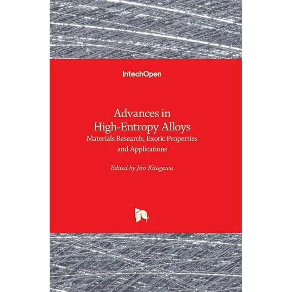 Advances in High-Entropy Alloys: Materials Research, Exotic Properties and Applications (Hardcover)
