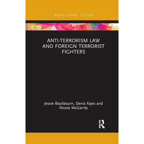 Routledge Research in Terrorism and the Anti-Terrorism Law and Foreign Terrorist Fighters, (Paperback)