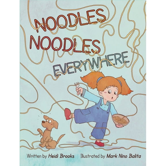 Noodles Noodles Everywhere: The Hysterical Story of One Spirited Child Who Finds the Courage to Face Dinnertime, One Noo, (Hardcover)