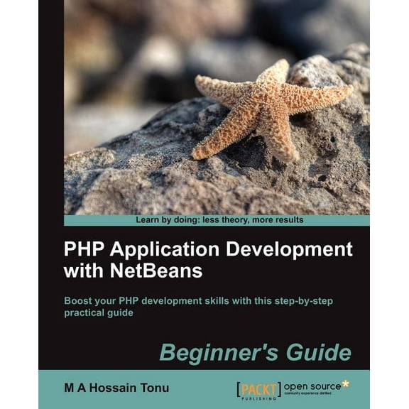 Learn by Doing: Less Theory, More Results: PHP Application Development with Netbeans : Beginner's Guide (Paperback)