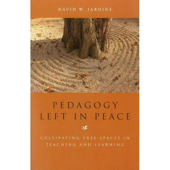 Pedagogy Left in Peace: Cultivating Free Spaces in Teaching and Learning, (Paperback)
