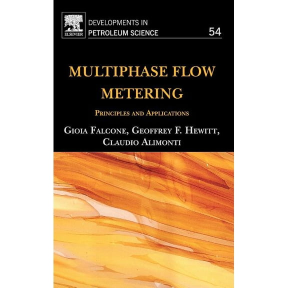 Developments in Petroleum Science Multiphase Flow Metering: Principles and Applications Volume 54, Book 54, (Hardcover)