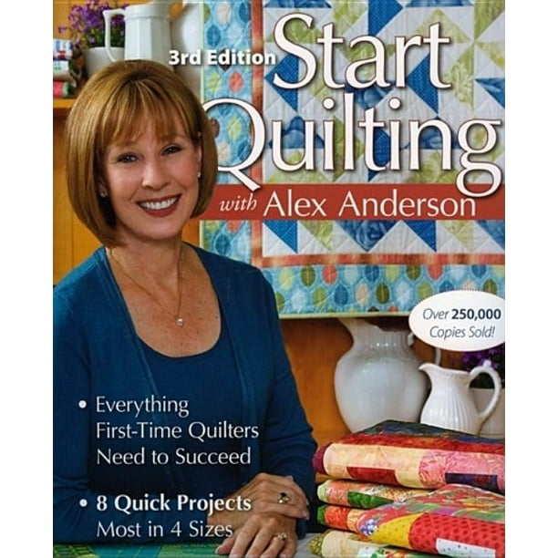 Start Quilting with Alex Anderson Everything FirstTime Quilters Need