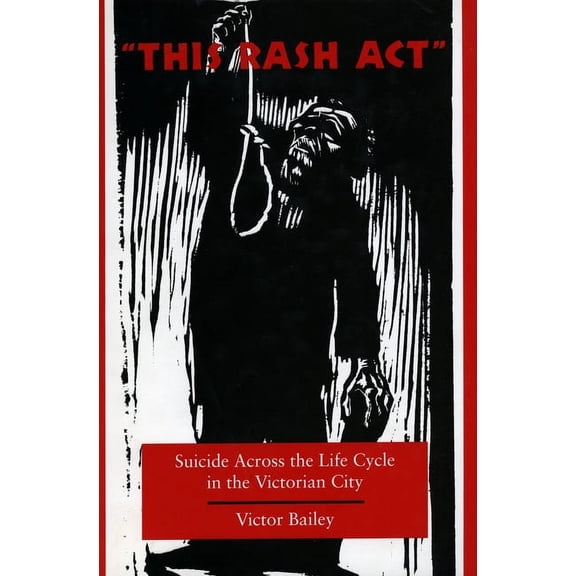 'This Rash Act': Suicide Across the Life Cycle in the Victorian City, (Paperback)