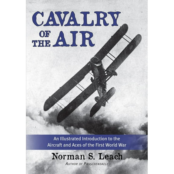 Cavalry of the Air: An Illustrated Introduction to the Aircraft and Aces of the First World War, (Paperback)