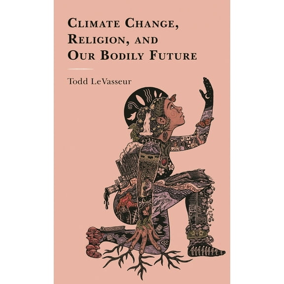Studies in Body and Religion Climate Change, Religion, and our Bodily Future, (Paperback)