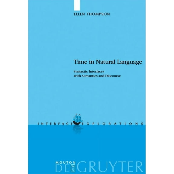 Interface Explorations [Ie] Time in Natural Language: Syntactic Interfaces with Semantics and Discourse, Book 11, (Hardcover)