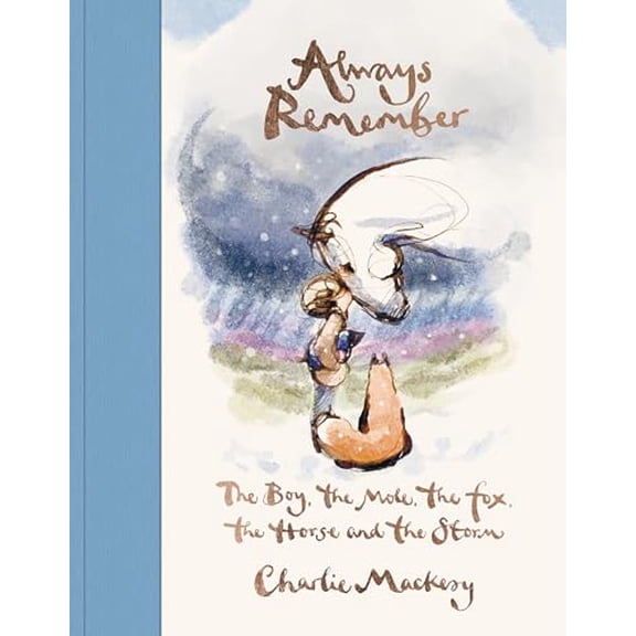 Pre-Owned Always Remember: The Boy, the Mole, the Fox, the Horse and the Storm, 9780593994825, 0593994825, Hardcover,
