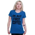 thumbnail image 3 of Ok But First Coffee Caffeine Java Latte Womens Slim Fit Graphic Tee Brisco Brands M, 3 of 5