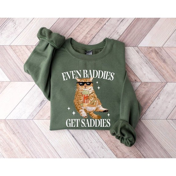 Even Baddies Get Saddies T-Shirt, Funny Cat Meme Sweatshirt, Cat Lover Sweatshirt, Cute and Funny Cat Lover Tee for Women