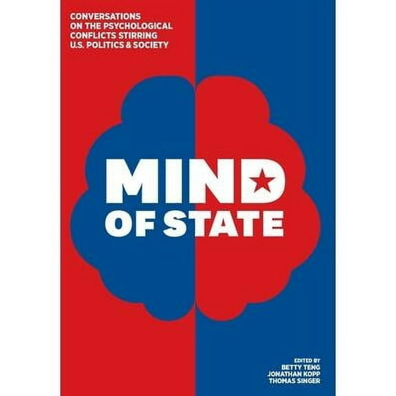 Mind of State: Conversations on the Psychological Conflicts Stirring U.S. Politics & Society (Hardcover)