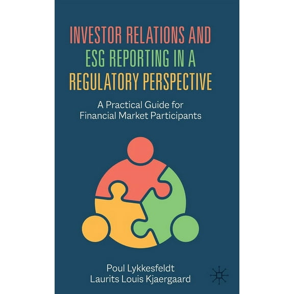 Investor Relations and Esg Reporting in a Regulatory Perspective: A Practical Guide for Financial Market Participants, (Hardcover)