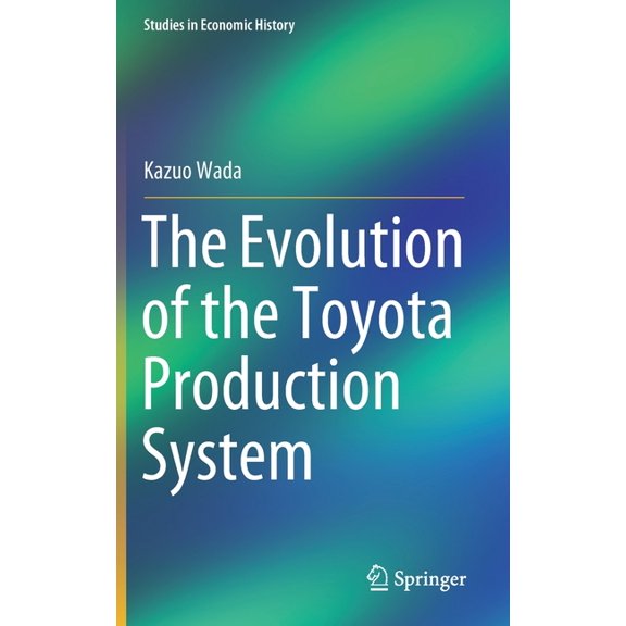 Studies in Economic History The Evolution of the Toyota Production System, (Hardcover)