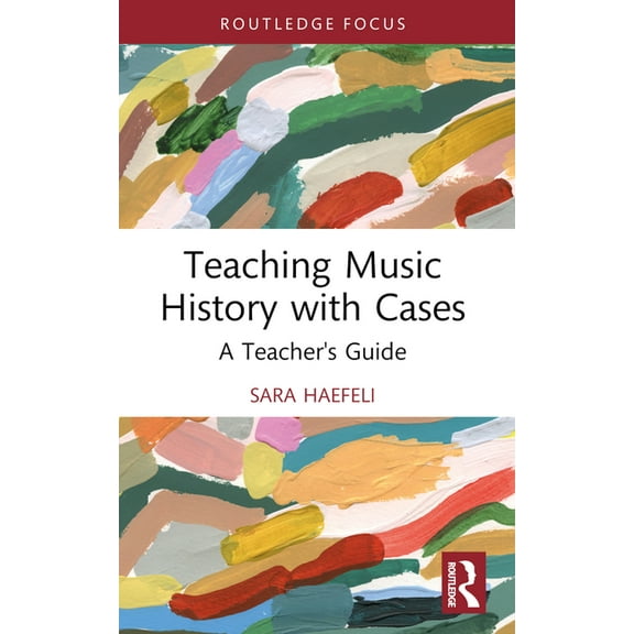 Modern Musicology and the College Classr Teaching Music History with Cases: A Teacher's Guide, (Paperback)