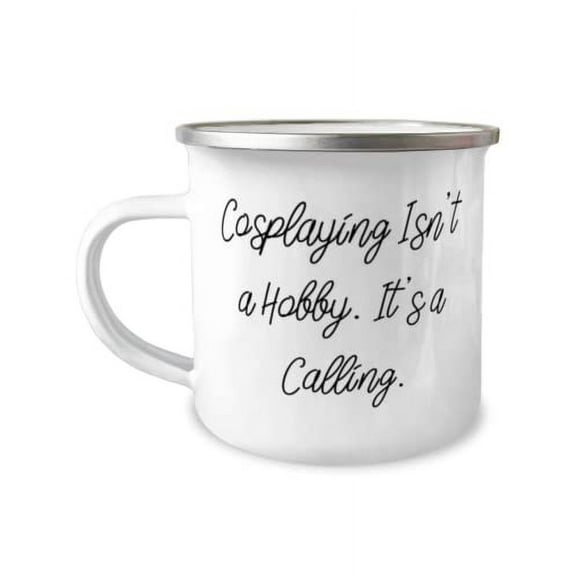 Unique Idea Cosplaying Gifts, Cosplaying Isn't a Hobby. It's a Calling, Cosplaying 12oz Camper Mug From