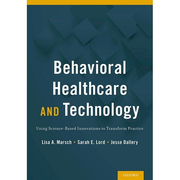 Behavioral Healthcare and Technology: Using Science-Based Innovations to Transform Practice, (Hardcover)
