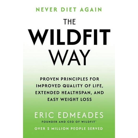 The Wildfit Way: Proven Principles for Improved Quality of Life, Extended Healthspan, and Easy Weight Loss, (Hardcover)