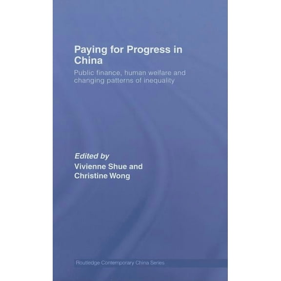 Routledge Contemporary China Paying for Progress in China: Public Finance, Human Welfare and Changing Patterns of Inequality, (Hardcover)