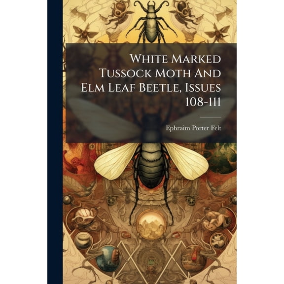 White Marked Tussock Moth And Elm Leaf Beetle, Issues 108-111 (Paperback)