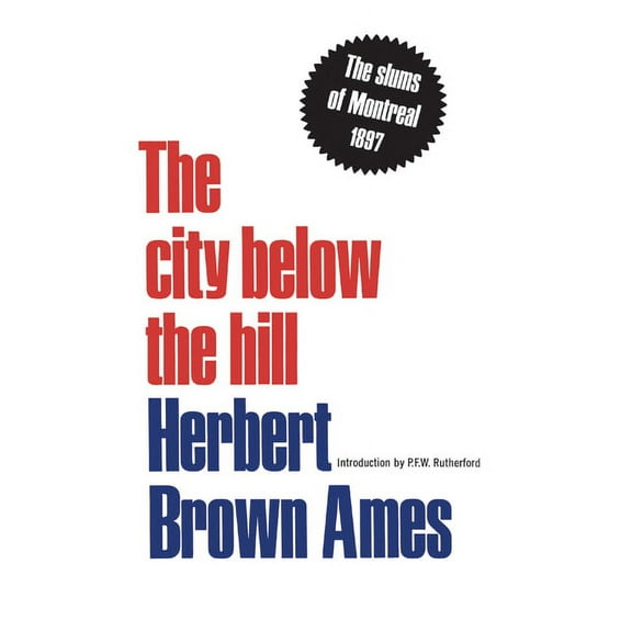 Heritage The City Below the Hill: The Slums of Montreal, 1897, (Paperback)